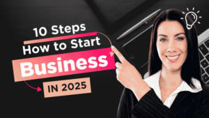 Read more about the article 10 Steps How To Start Business In 2025 A Complete Guide