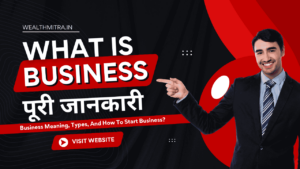 Read more about the article Business Kya Hai? पूरी जानकारी | TypesOf Business और शुरू करने का तरीका